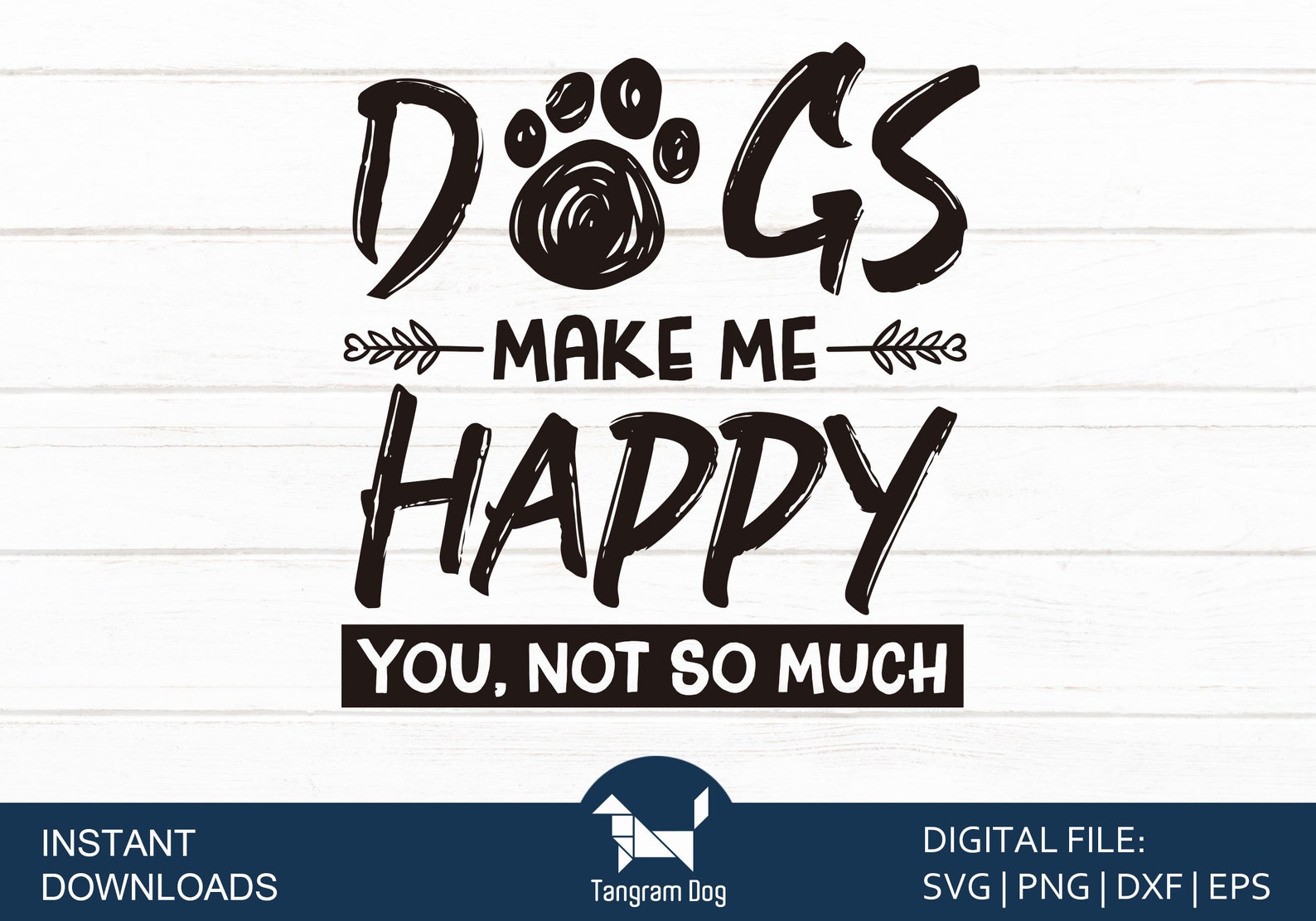 Dogs Make Me Happy You Not so Much SVG Dog Cut File Funny - Etsy