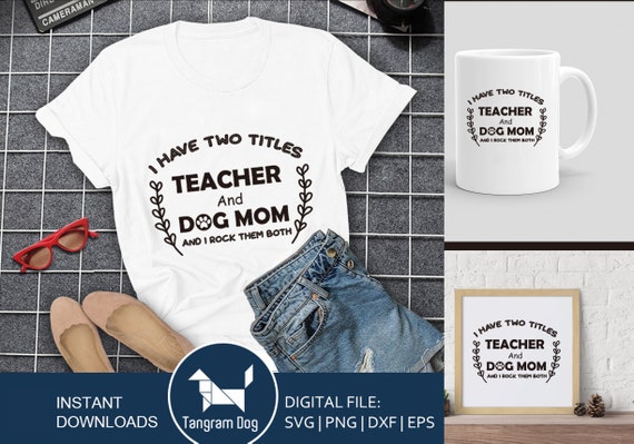 I Have Two Titles Teacher & Dog Mom & I Rock Them Both Shirt I Have Two Titles Teacher & Dog Mom & I Rock Them Both Shirt