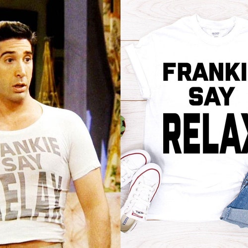 Frankie Say RELAX Ross Geller Friends T 