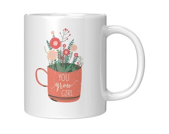 You Grow Girl Floral Mug, Motivational Mug, Flower Mug, Self Care, Gift Idea, Motivation Gift, Flower Mom, Plant Mom