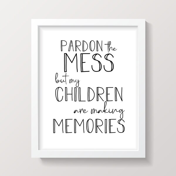 Pardon The Mess But My Kids Are Making Memories Printable Instant Download Wall Art Playroom Family Room Kids Room
