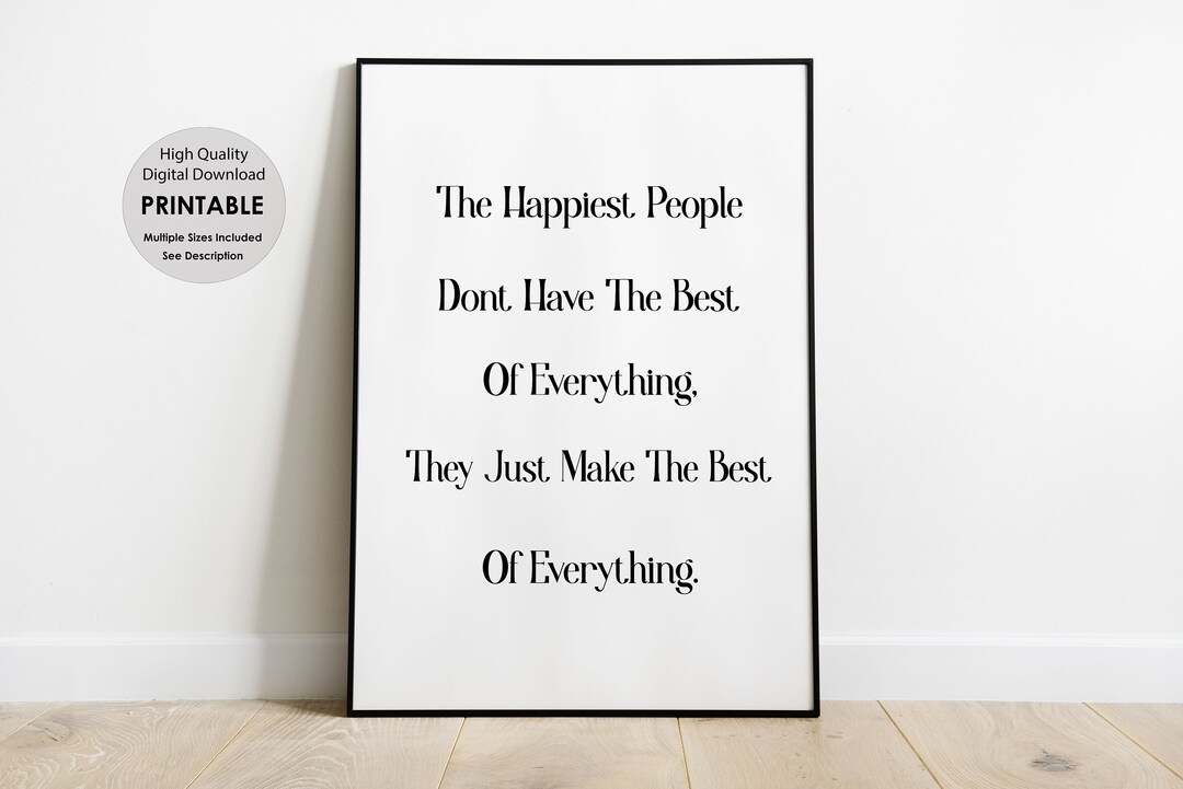 The Happiest People Dont Have the Best of Everything, PRINTABLE Wall ...