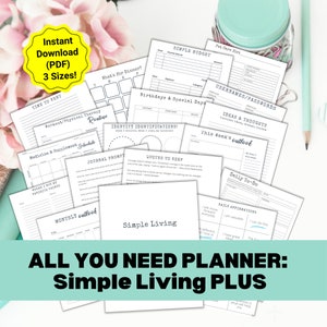May include: A printable planner titled "All You Need Planner: Simple Living Plus". The planner includes pages for budgeting, birthdays, pet care, usernames and passwords, ideas and thoughts, daily affirmations, and more.
