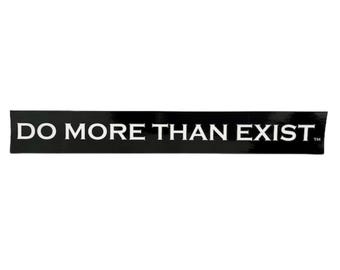 Do More Than Exist Sticker: Laptop Sticker, Car window Sticker, Water Bottle Decal, Cool Stickers