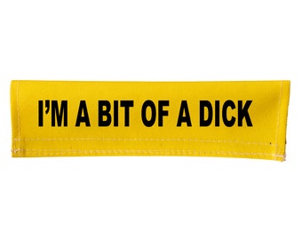 I'M A BIT OF A DICK Hoes met klittenbandsluiting - Kan over de riem worden bevestigd - Tekst aan beide zijden