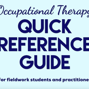 OT Quick Reference Guide - for fieldwork and practicing therapists