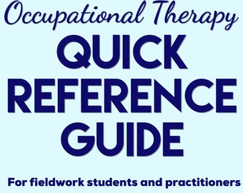 OT Quick Reference Guide - for fieldwork and practicing therapists
