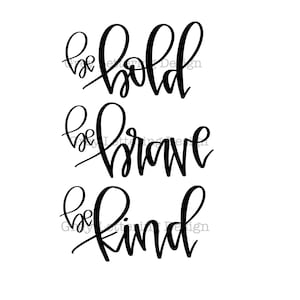 Handlettered Be Bold Be Brave Be Kind cricut SVG PNG JPG files vinyl heat transfer instant download cut file