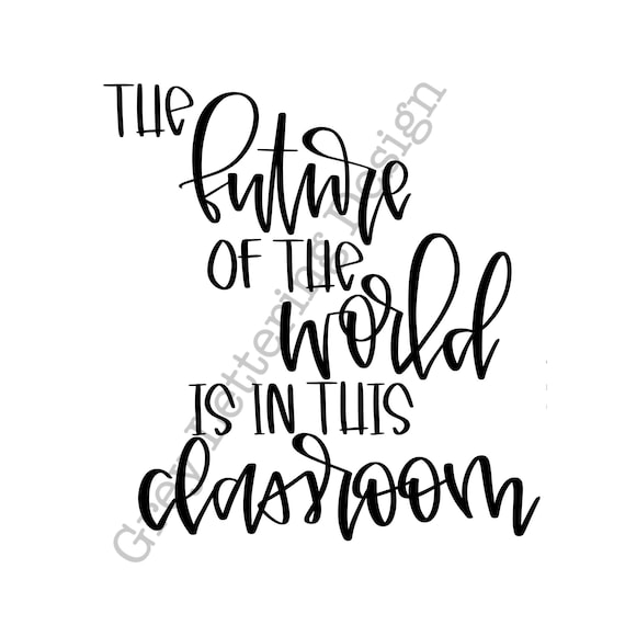Handlettered Future Of The World Is In This Classroom Cricut Etsy