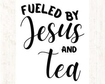 Digital Download SVG, PNG Fueled By Jesus and Tea