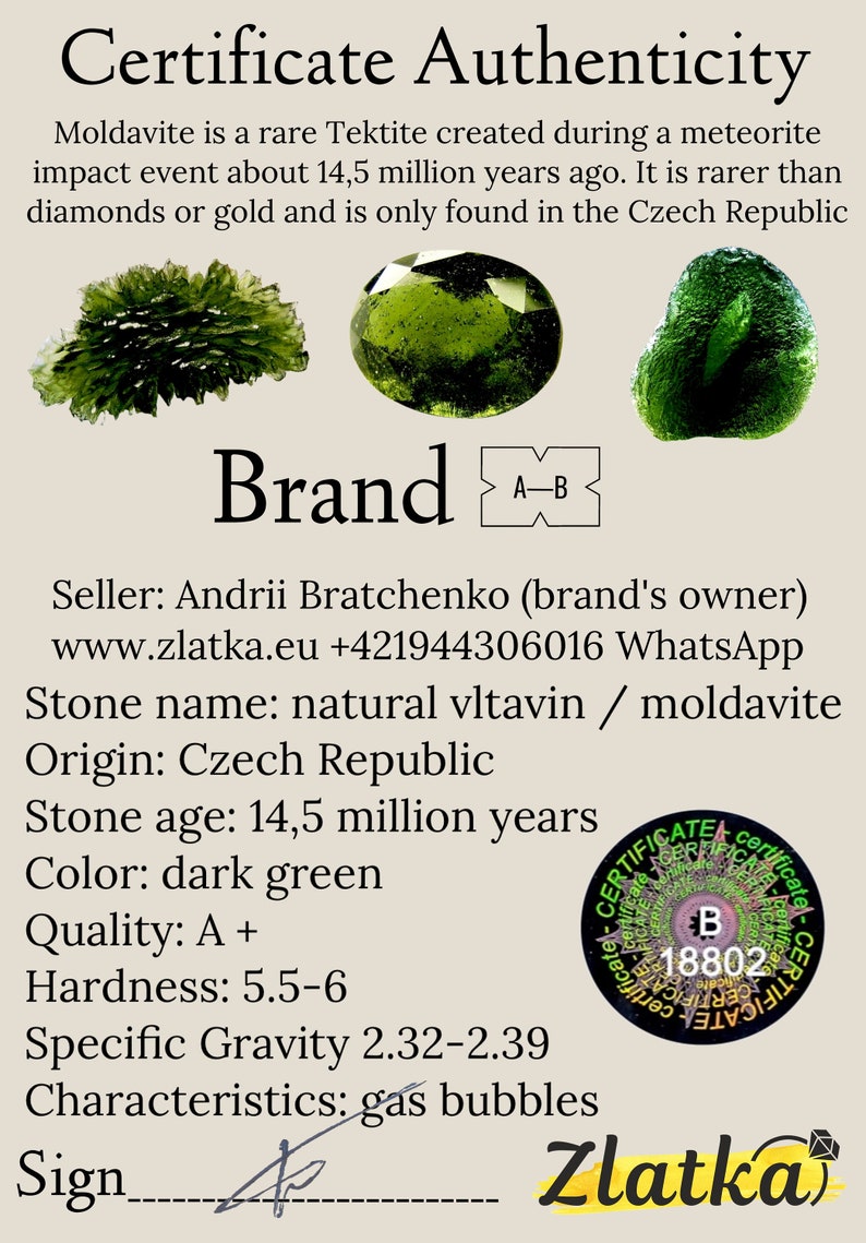 May include: Certificate of authenticity for a dark green moldavite stone. The certificate states that the stone is natural vltavin, from the Czech Republic, and is 14.5 million years old. The stone has a hardness of 5.5-6 and a specific gravity of 2.32-2.39. The certificate is signed by Zlatka.