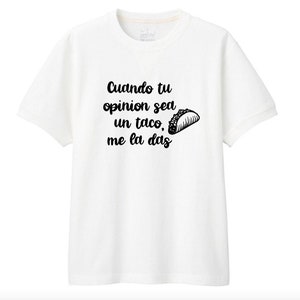 Cuando tu opinión sea una camisa de taco