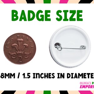 May include: A white button with a safety pin on the back. The button is 1.5 inches in diameter. A two pence coin is shown for size comparison.