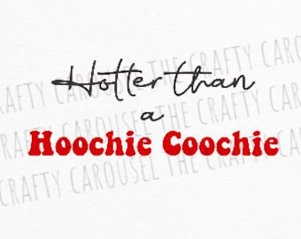 Hotter than a hoochie coochie digital download PNG/SVG