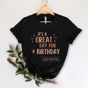 Labor and Delivery Nurse Cute Shirt, Trendy L&D Nursing T Shirt, L and D Aesthetic Nurse T-shirt, Retro RN tee, Great Day for a Birthday