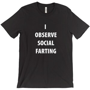 I Observe Social Farting T-Shirts - Funny Shirt - Fart Shirt