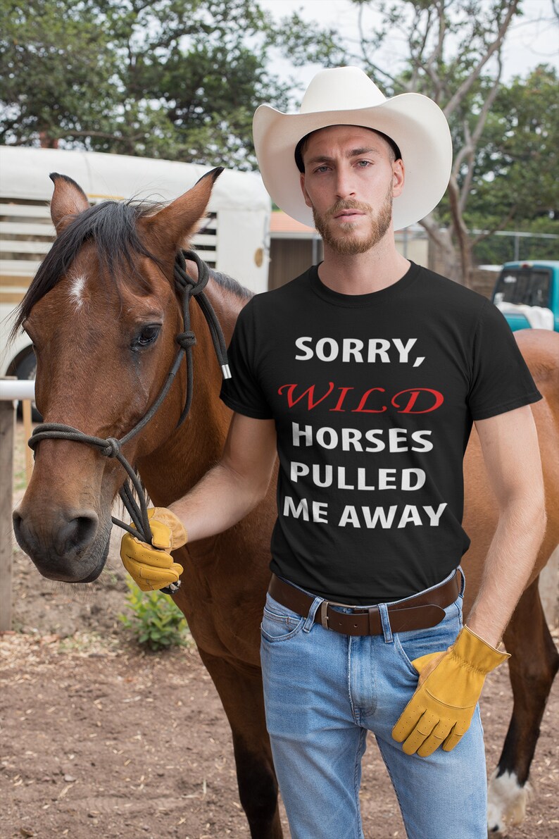Funny Shirt Wild Horses Pulled Me Away T-Shirt Gift For Horse Lovers Sorry