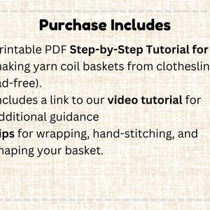 May include: A digital document titled Purchase Includes, listing a printable PDF step-by-step tutorial for making yarn coil baskets from clothesline, a link to a video tutorial for additional guidance, and tips for wrapping, hand-stitching, and shaping.