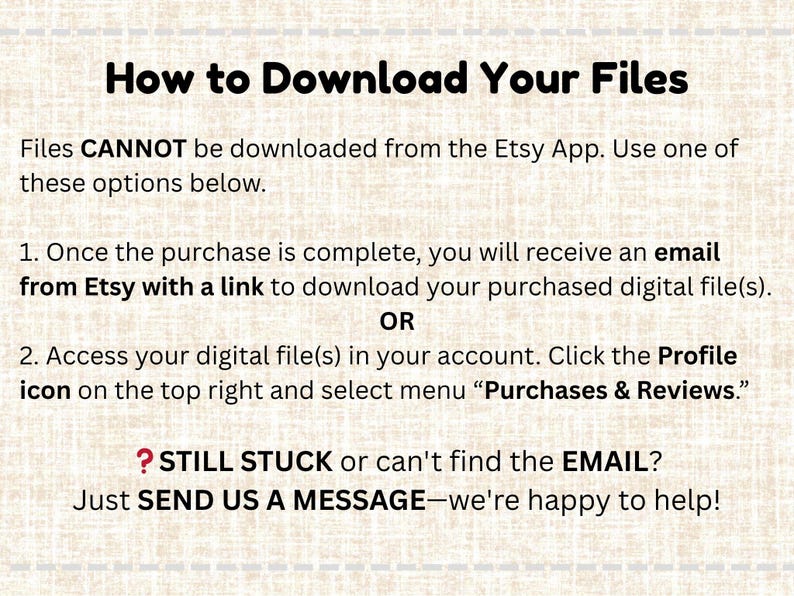 May include: An instructional graphic with black text on a light beige background titled How to Download Your Files. It explains that files cannot be downloaded from the Etsy App and provides two methods via email or the Purchases and Reviews menu.