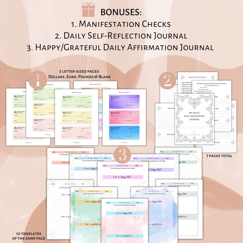 May include: A set of printable journal templates for manifestation, self-reflection, and gratitude. The templates are designed with a watercolor background and include prompts for daily journaling. The text on the image reads "BONUSES: 1. MANIFESTATION CHECKS 2. DAILY SELF-REFLECTION JOURNAL 3. HAPPY/GRATEFUL DAILY AFFIRMATION JOURNAL 5 LETTER-SIZED PAGES: DOLLARS, EURO, POUNDS & BLANK 10 TEMPLATES OF THE SAME PAGE 7 PAGES TOTAL"