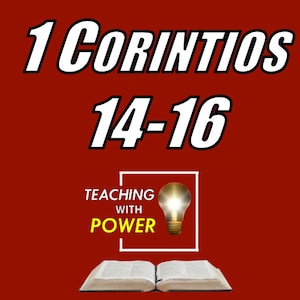 May include: A red background with white text that reads "1 Corintios 14-16". A white square with a yellow light bulb inside and the text "Teaching with Power" is in the lower left corner. An open book is in the lower center of the image.