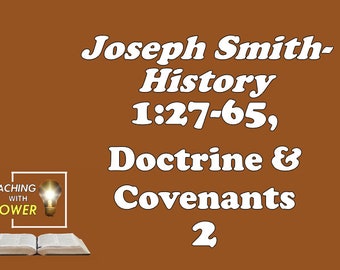 Joseph Smith-History 1:27-65/Doctrine & Covenants 2 Slides + Handouts (89 Slides)