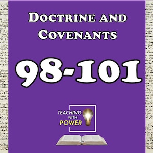 May include: A purple graphic with the text "Doctrine and Covenants" and "98-101" in white. The image includes an open book, a lightbulb, and the words "Teaching with Power". The background has handwritten script.
