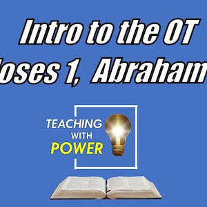 以下が含まれることがあります： 青い背景に、「Intro to the OT Moses 1, Abraham 3」という白いテキストがあります。テキストの下には、電球が入った白い正方形があります。「TEACHING WITH POWER」というテキストが正方形の中にあります。閉じた本が正方形の下にあります。
