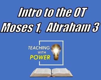 Introduction to the Old Testament, Moses 1, Abraham 3 Slides + Handouts