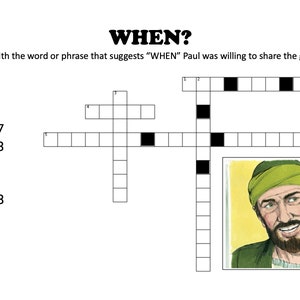 May include: A black and white crossword puzzle with the word "WHEN?" at the top. The puzzle is about the apostle Paul and when he was willing to share the gospel. The puzzle has 5 clues across and 3 clues down. There is a picture of Paul in the bottom right corner.