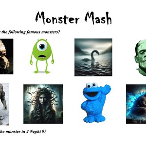 Puede incluir: Un póster colorido con el título "Monster Mash" e imágenes de monstruos famosos, incluyendo Frankenstein, Godzilla, el monstruo del Lago Ness y la criatura de la laguna negra. El póster pide a los espectadores que nombren a los monstruos y encuentren al monstruo en 2 Nephi 9.