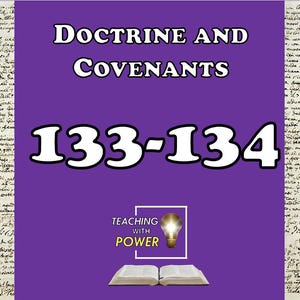 Puede incluir: Un fondo morado con las palabras "Doctrine and Covenants" en blanco, encima de los números "133-134". La imagen incluye el texto "Teaching with Power" y un libro abierto.