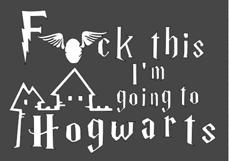 Download Harry Potter-Fck this I'm going to Hogwarts SVG vinyl | Etsy