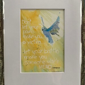 Don&#39;t Let Your Pain Make You a Victim, Let Your Battle Make You Someone Else&#39;s Hero, Watercolor Print, 5x7