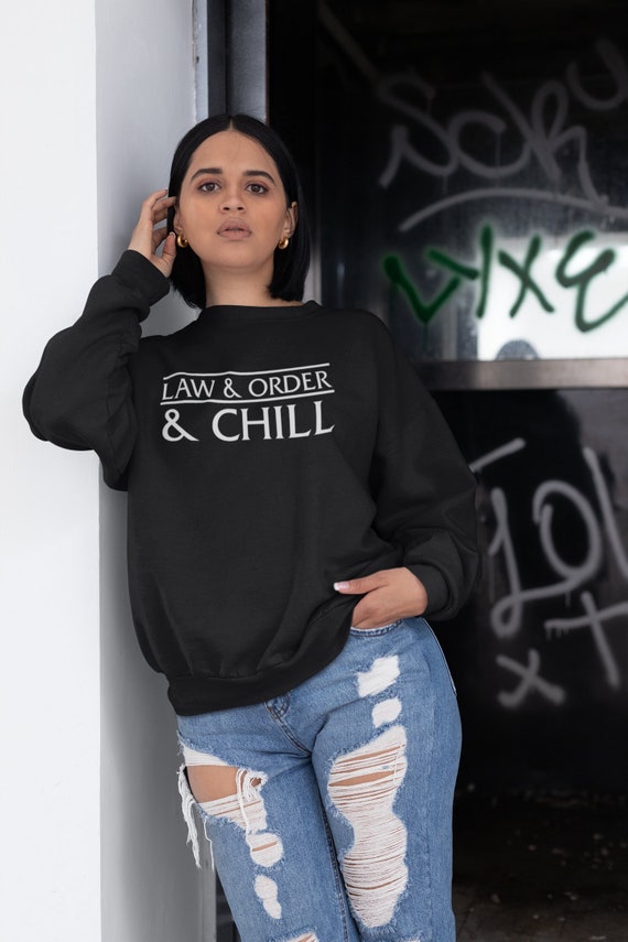 Law and Order Unisex Sweatshirt Law & Order and Chill True | Etsy