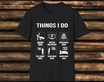 Funny BBQ Shirt: Things I Do for Pitmasters & BBQ Fans | Unique BBQ Apparel | Pitmaster Shirt | Barbeque Gifts | Gift for Meat Smoker