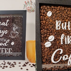 May include: Two framed shadow boxes filled with coffee beans and white vinyl lettering. The first box says "Great Days Start With Good Coffee" and the second box says "But First, Coffee".