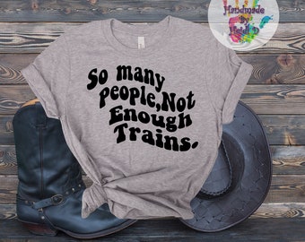 Funny Train Lovers T-Shirt: Sarcastic Unisex Tee