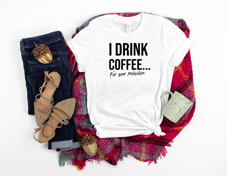 Protection Short-Sleeve Unisex T-Shirt I Drink Coffee For Your Protection Funny Coffee Shirt Coffee Lover Gift