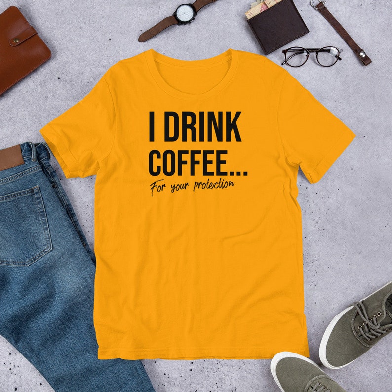 Protection Short-Sleeve Unisex T-Shirt I Drink Coffee For Your Protection Funny Coffee Shirt Coffee Lover Gift