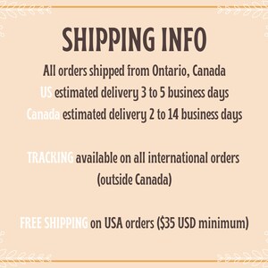 May include: A graphic with the text "SHIPPING INFO" in brown text. The text below states that all orders are shipped from Ontario, Canada. Estimated delivery times are listed for the US and Canada. The text also states that tracking is available on all international orders and that free shipping is available on USA orders of $35 USD or more.