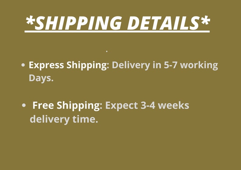 May include: A graphic with a solid olive green background featuring white text that reads *SHIPPING DETAILS* at the top, followed by two bullet points detailing Express Shipping delivery in 5-7 working days and Free Shipping delivery in 3-4 weeks.