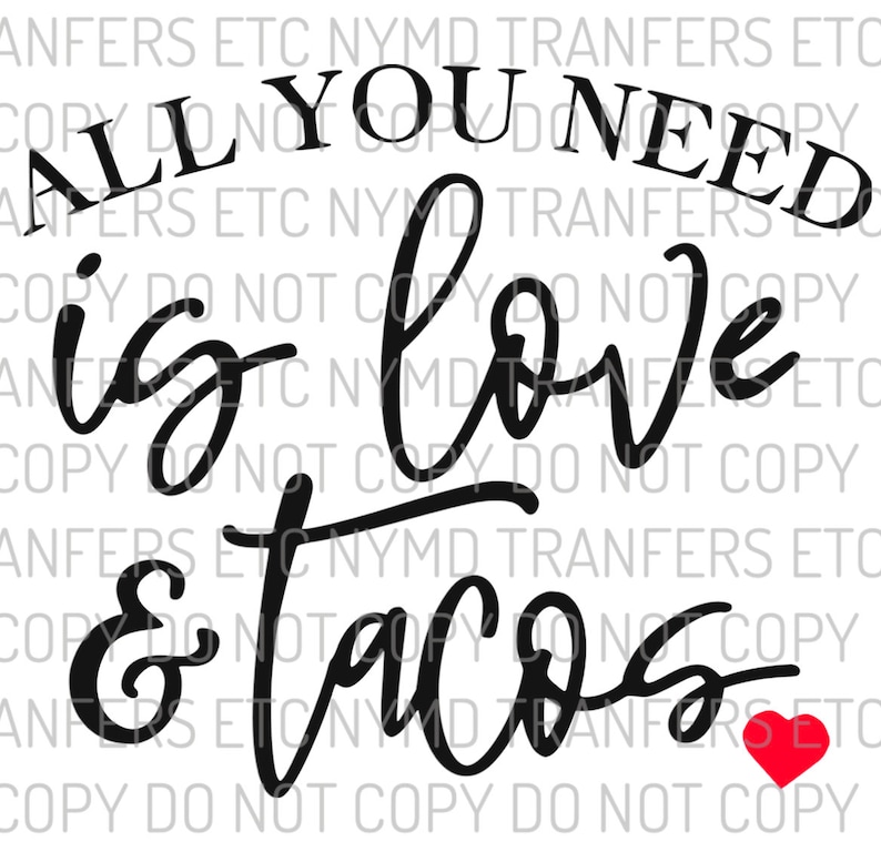 Sublimation Transfer Ready to Press All You Need Is Love /& Tacos Funny Valentine T-shirt Mug Transfers Valentines Day Design