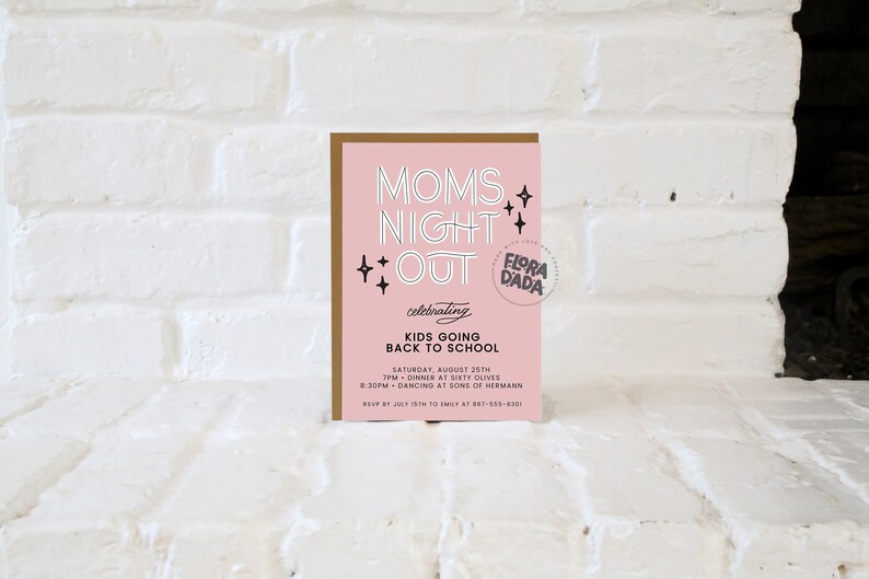 May include: Pink and gold invitation card with the text "Moms Night Out" and "Kids Going Back To School" with details for a party on August 25th. The card has a black and white star design and a logo that says "Flora Dada".