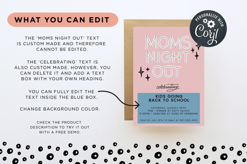 May include: Pink and blue printable invitation for a "Moms Night Out" event celebrating kids going back to school. The invitation includes the date, time, and location of the event. The text "Personalize with Coril" is in a black circle with a gear icon.