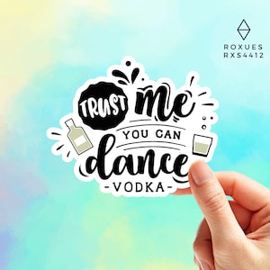 Trust Me You Can Dance Vodka Sticker, Vinyl sticker, Laptop sticker, Macbook decal, Water Bottle Sticker, Funny Sticker, MacBook Sticker