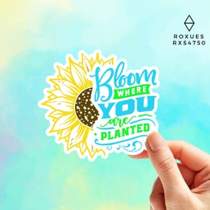 Bloom Where You Are Planted Sunflower Sticker Vinyl sticker Laptop sticker Water Bottle Sticker Funny Sticker, MacBook Sticker