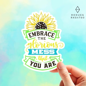 Embrace The Glorious Mess You Are Sunflower Sticker Vinyl sticker Laptop sticker Water Bottle Sticker Funny Sticker, MacBook Sticker