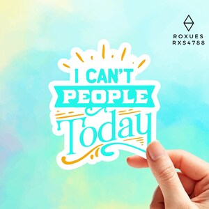 I Can&#39;t People Today Sticker, Vinyl sticker, Laptop sticker, Macbook decal, Water Bottle Sticker, Funny Sticker, MacBook Sticker