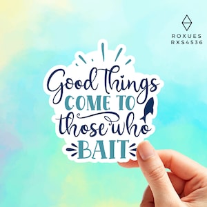 Good Things Come To Those Who Bait Sticker, Vinyl sticker, Laptop sticker, Macbook decal, Water Bottle Sticker Funny Sticker MacBook Sticker